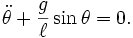 \ddot\theta + \frac{g}{\ell} \sin\theta = 0.\, 